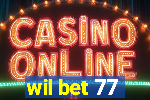 wil bet 77